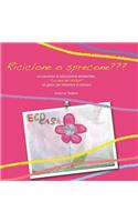 Riciclone o Sprecone??? Un Percorso Di Educazione Ambientale "La Casa Dei Ricicloni" Un Gioco Per Imparare a Riciclare: (Italian)