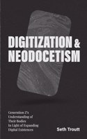 Digitization & Neodocetism: Generation Z's Understanding of Their Bodies In Light of Expanding Digital Existences