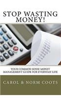 Stop Wasting Money