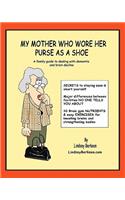 My Mother Who Wore her Purse as a Shoe