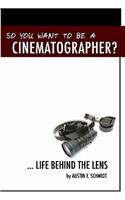 So You Want To Be A Cinematographer?