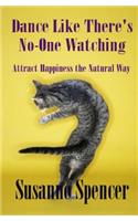 Dance Like There's No-one Watching: Attract Happiness the Natural Way