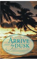 Arrive by Dusk