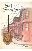 So Far from Story Street