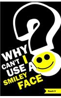 Why Can't I Use A Smiley Face?