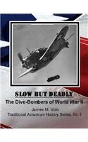 Slow But Deadly: The Dive-Bombers of World War II(Traditional American History)