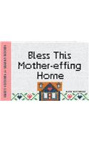 Bless This Mother-effing Home