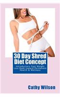 30 Day Shred Diet Concept: Introductory Fast Weight Loss Book toward Permanent Health & Wellness(English)