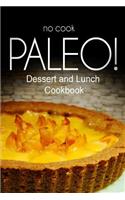 No-Cook Paleo! - Dessert and Lunch Cookbook