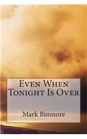 Even When Tonight Is Over: (English)
