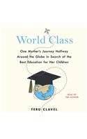 World Class: One Mother's Journey Halfway Around the Globe in Search of the Best Education for Her Children