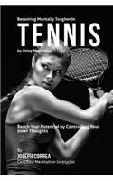 Becoming Mentally Tougher In Tennis by Using Meditation
