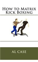 How to Matrix Kick Boxing