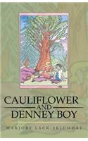 Cauliflower and Denney Boy