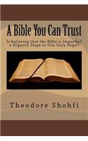 Bible You Can Trust: Is believing that the Bible is Imperfect a Slippery Slope or Our Only Hope