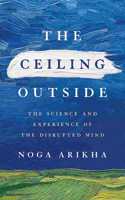 The Ceiling Outside: The Science and Experience of the Disrupted Mind