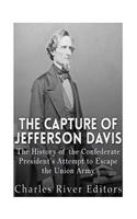 The Capture of Jefferson Davis: The History of the Confederate President's Attempt to Escape the Union Army(English)