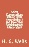Select Conversations with an Uncle (Now Extinct) and Two Other Reminiscences (Annotated)