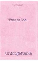Your Notebook! This is me... Unforgettable