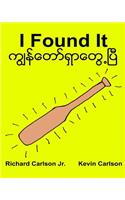 I Found It: Children's Picture Book English-Myanmar/Burmese (Bilingual Edition) (www.rich.center)