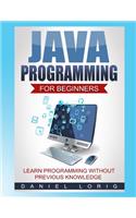 Java Programming for Beginners: Learn Programming without Previous Knowledge