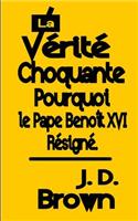 La Vérité Choquante Pourquoi le Pape Benoît XVI Resigné: (English)