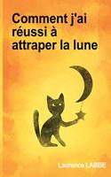 Comment j'ai réussi à attraper la lune