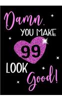 Damn, You Make 99 Look Good!: Keepsake Journal Notebook For Best Wishes, Messages & Doodle In