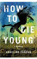 How to Die Young: A Memoir