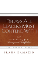 Delays All Leaders Must Contend with: Understanding God's Timing and Faithfulness