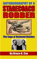 Autobiography of a Stagecoach Robber: The Saga of Reimund Holzhey