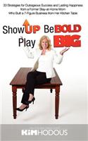 Show Up, Be Bold, Play Big