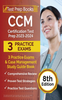 CCM Certification Test Prep 2023-2024: 3 Practice Exams and Case Management Study Guide Book [8th Edition]