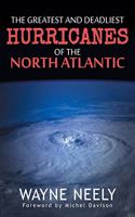 Greatest and Deadliest Hurricanes of the North Atlantic