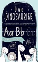 D wie Dinosaurier: Schreibe Buchstaben und einfache Wörter: für Vorschulen und Kindergärten: Ein Übung- und Arbeitsheft für Vorschulkinder, für Buben und Mädchen (von 