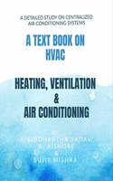 A TEXT BOOK ON HVAC HEATING, VENTILATION & AIR CONDITIONING : A DETAILED STUDY ON CENTRALIZED AIR-CONDITIONING SYSTEMS