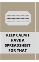 Keep Calm I Have A Spreadsheet For That