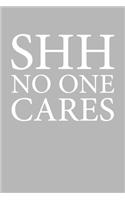 Shh No One Cares