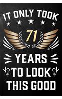 It Only Took 71 Years To Look This Good: 71st Birthday Journal / Notebook / Appreciation Gift / Unique Card Alternative For 71 Year Olds ( 6 x 9 - 120 Blank Lined Pages )