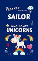 A Freakin Awesome Sailor Who Loves Unicorns: Perfect Gag Gift For An Sailor Who Happens To Be Freaking Awesome And Loves Unicorns! - Blank Lined Notebook Journal - 100 Pages 6 x 9 Format - Offi