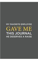 My Favorite Employee Gave Me This Journal. He Deserves A Raise!: Blank lined journal