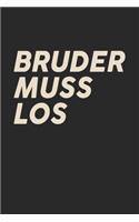 Bruder Muss Los