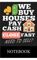 We Buy Houses Pay Cash Close Fast Need To Sell Notebook