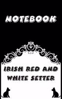 Irish Red and White Setter Notebook: Black and White notebook, Decorative Journal for Irish Red and White Setter Lover: Notebook /Journal Gift, Black and White,100 pages, 6x9, Soft cove