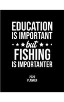 Education Is Important But Fishing Is Importanter 2020 Planner: Fishing Fan 2020 Calendar, Funny Design, 2020 Planner for Fishing Lover, Christmas Gift for Fishing Lover