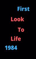 First Look To Life 1984 Notebook Birthday Gift For Women, Men, Boss, Coworkers, Colleagues, Students, Friends, Lined Notebook / Journal Gift, 120 Pages, 6x9, Soft Cover, Matte Finish