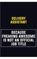 Delivery Assistant Because Freaking Awesome Is Not An Official Job Title