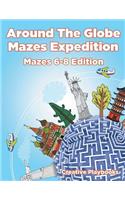 Around the Globe Mazes Expedition Mazes 6-8 Edition