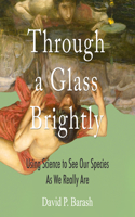 Through a Glass Brightly