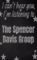 I can't hear you, I'm listening to The Spencer Davis Group creative writing lined notebook